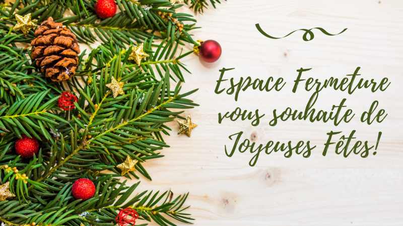 Espace Fermeture - Joyeuses fêtes!